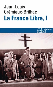 La France Libre. De l'appel du 18 juin à la Libération
