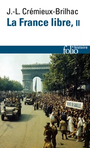 La France Libre. De l'appel du 18 juin à la Libération