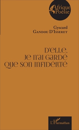 Crépin Gyscard Gandou d'Isseret - D'elle, je n'ai gardé que son infidélité.