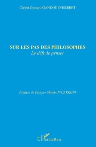 Crépin Gyscard Gandou d'Isseret - Sur les pas des philosophes - Le défi de penser.