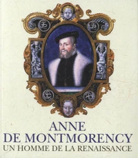Anne de Montmorency, un homme de la Renaissance