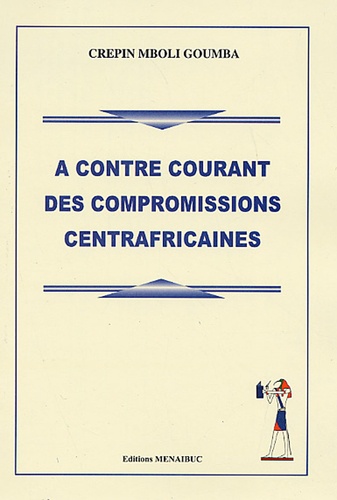 Crépin Mboli Goumba - A contre courant des compromissions centrafricaines.