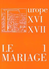 Le mariage dans l'Europe des XVIe et XVIIe siècle : réalités et représentations