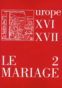 Le mariage dans l'Europe des XVIe et XVIIe siècles : réalités et représentations