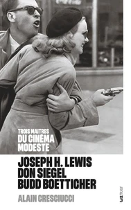 Trois maîtres du cinéma modeste : Joseph H. Lewis, Don Siegel, Budd Boetticher