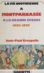 La Vie quotidienne à Montparnasse à la grande époque