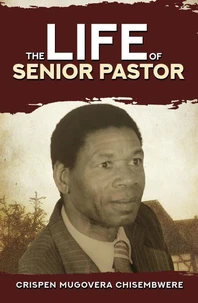 The Life of Snr Pastor Crispen Chisembwere
