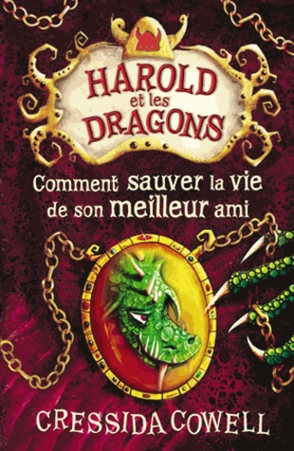 Cressida Cowell - Harold et les dragons Tome 9 : Comment sauver la vie de son meilleur ami.