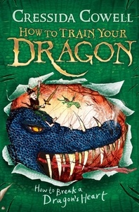 Cressida Cowell - How to Train Your Dragon: How to Break a Dragon's Heart - Book 8.