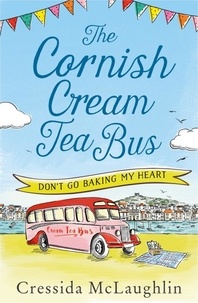 Cressida McLaughlin - The Cornish Cream Tea Bus: Part One – Don’t Go Baking My Heart.