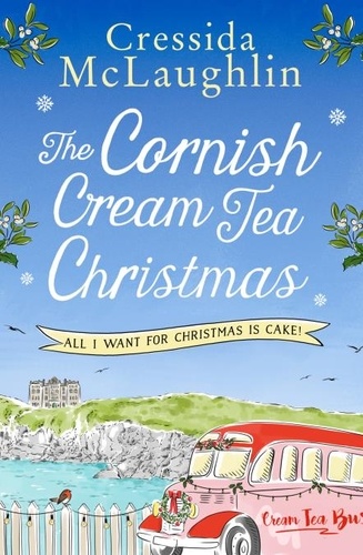 Cressida McLaughlin - The Cornish Cream Tea Christmas: Part Four – All I Want for Christmas is Cake!.