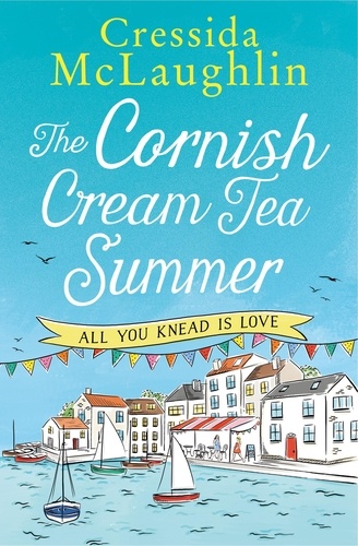 Cressida McLaughlin - The Cornish Cream Tea Summer: Part One – All You Knead is Love.