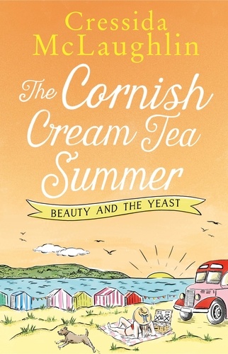 Cressida McLaughlin - The Cornish Cream Tea Summer: Part Two – Beauty and the Yeast.