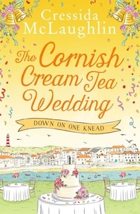 Cressida McLaughlin - The Cornish Cream Tea Wedding: Part One – Down on One Knead.
