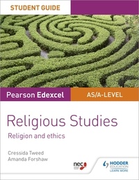 Cressida Tweed et Amanda Forshaw - Pearson Edexcel Religious Studies A level/AS Student Guide: Religion and Ethics.