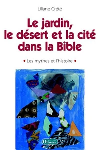Penser le jardin, le désert et la cité dans la Bible : les mythes et l'histoire