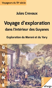 Voyage d'exploration dans l'intérieur des Guyanes -  Exploration du Maroni et du Yari (1876-1877)