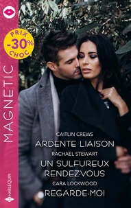 Ardente liaison ; Un sulfureux rendez-vous ; Regarde-moi