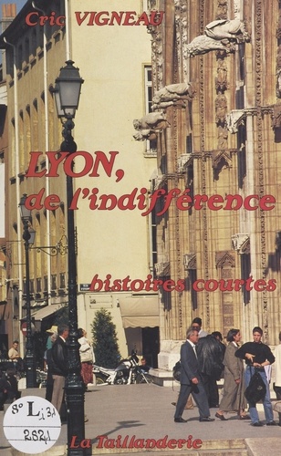 Lyon, de l'indifférence : histoires courtes