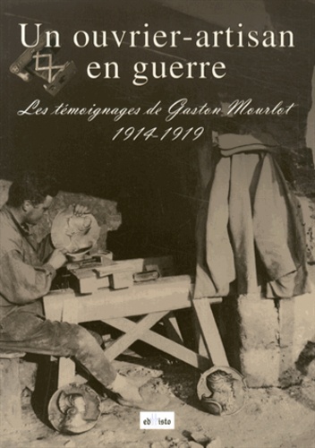  CRID 14-18 - Un ouvrier-artisan en guerre - Les témoignages de Gaston Mourlot (1914-1919).