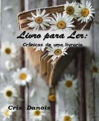  Cris Danois - Livro para Ler: Crônicas de uma Livraria.
