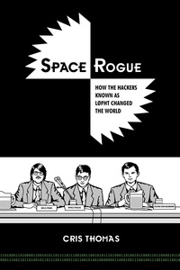 Cris Thomas - Space Rogue How The Hackers Known As L0pht Changed the World.