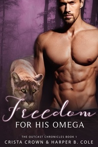  Crista Crown et  Harper B. Cole - Freedom for His Omega - The Outcast Chronicles, #1.
