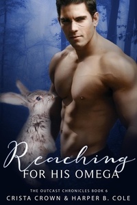 Crista Crown et  Harper B. Cole - Reaching For His Omega - The Outcast Chronicles, #6.