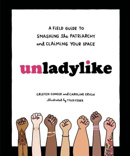 Cristen Conger - Unladylike - A Field Guide to Smashing the Patriarchy and Claiming Your Space.