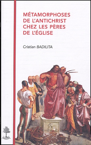 Cristian Badilita - Métamorphoses de l'antichrist chez les pères de l'Eglise.
