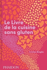 Cristian Broglia - Le Livre de la cuisine sans gluten.