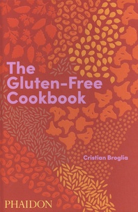 Cristian Broglia - The Gluten-Free Cookbook.