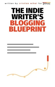 The Indie Writer's Blogging Blueprint
