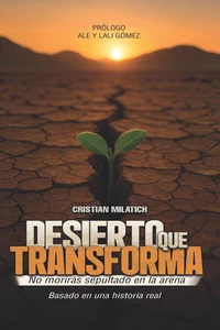 Desierto que transforma: No morirás sepultado en la arena