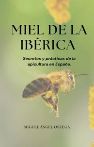 Miel de la ibérica: Secretos y prácticas de la apicultura en España.