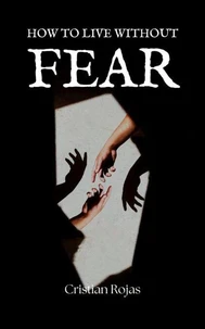 How to Live Without Fear