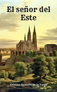  Cristian Romero de la Torre - El señor del Este. - Crónicas del Este., #1.