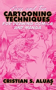 Téléchargement gratuit de livres sur bande Easy and Fun Cartooning Techniques for Drawing Comics and Manga 9798201477851 par Cristian S. Aluas in French DJVU