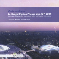 Cristiana Mazzoni et Joanne Vajda - Le Grand Paris à l'heure des JOP 2024 - Visions architecturales et urbaines entre patrimoine et tourisme.