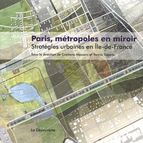 Cristiana Mazzoni et Yannis Tsiomis - Paris, métropoles en miroir - Stratégies urbaines en Ile-de-France.