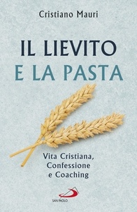 Cristiano Mauri - Il lievito e la pasta - Vita Cristiana, Confessione e Coaching.