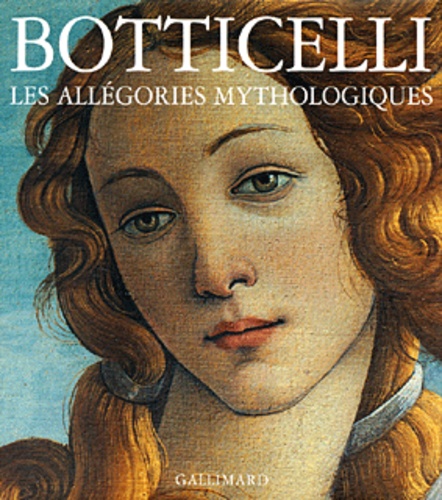 Cristina Acidini Luchinat - Botticelli. Les Allegories Mythologiques.