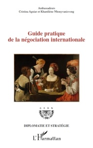 Cristina Aguiar et Khamliène Nhouyvanisvong - Guide pratique de la négociation internationale.