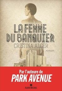 Téléchargements livres gratuits google books La femme du banquier par Cristina Alger (French Edition) DJVU 9782226435309