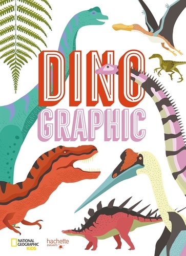 Dinographic. Comprendre les géants de la préhistoire d'un seul coup d'oeil