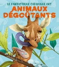Cristina Banfi et Rossella Trionfetti - Le fantastique catalogue des animaux dégoûtants.