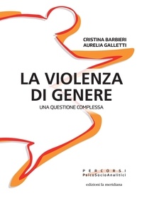 Cristina Barbieri et Aurelia Galletti - La violenza di genere - Una questione complessa.