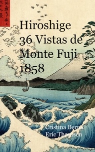 Cristina Berna et Eric Thomsen - Hiroshige 36 Vistas de Monte Fuji 1858.