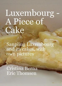 Luxembourg - A Piece of Cake Sampling Luxembourg and its cakes, with own pictures