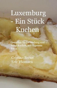 Luxemburg - ein Stück Kuchen Genießen Sie Luxemburg und seine Kuchen, mit eigenen Fotos